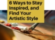 6 Ways to Stay Inspired, and Find Your Artistic Style