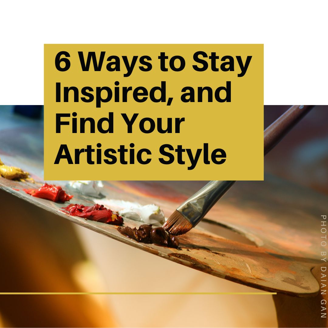 6 Ways to Stay Inspired, and Find Your Artistic Style